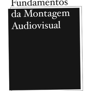 FUNDAMENTOS DA MONTAGEM AUDIOVISUAL