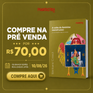 Pré venda - Livro A Volta do Feminino Monstruoso | Envio após 10/08/26
